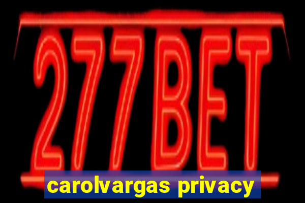 carolvargas privacy